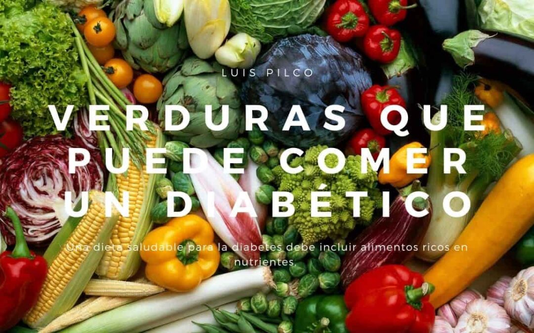Que verduras y vegetales puede comer un diabético